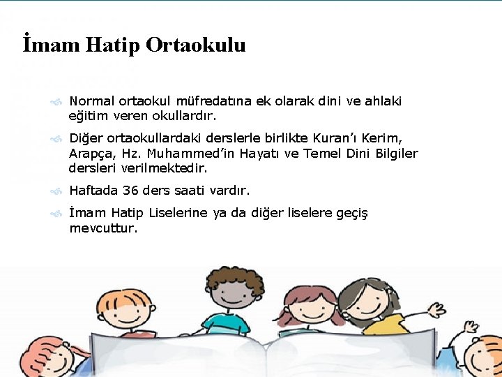 İmam Hatip Ortaokulu Normal ortaokul müfredatına ek olarak dini ve ahlaki eğitim veren okullardır.