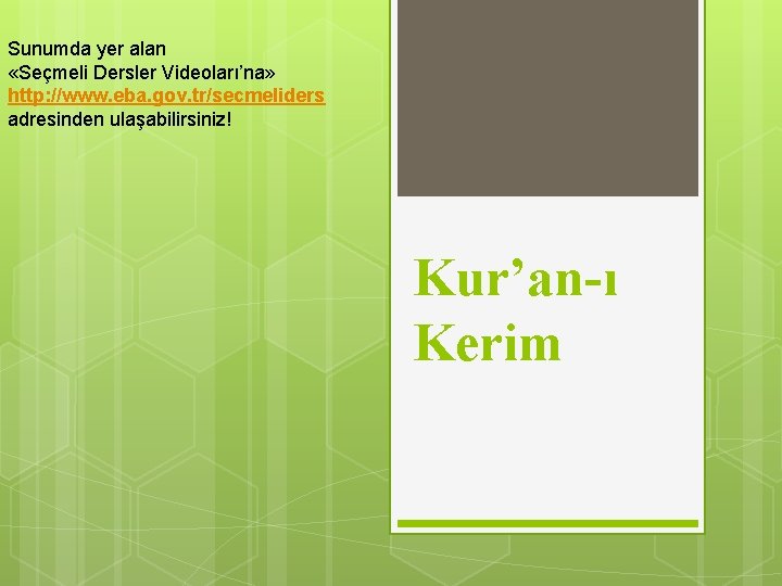 Sunumda yer alan «Seçmeli Dersler Videoları’na» http: //www. eba. gov. tr/secmeliders adresinden ulaşabilirsiniz! Kur’an-ı