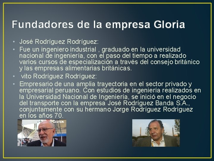 Fundadores de la empresa Gloria • José Rodríguez: • Fue un ingeniero industrial ,