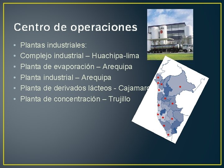 Centro de operaciones • • • Plantas industriales: Complejo industrial – Huachipa-lima Planta de