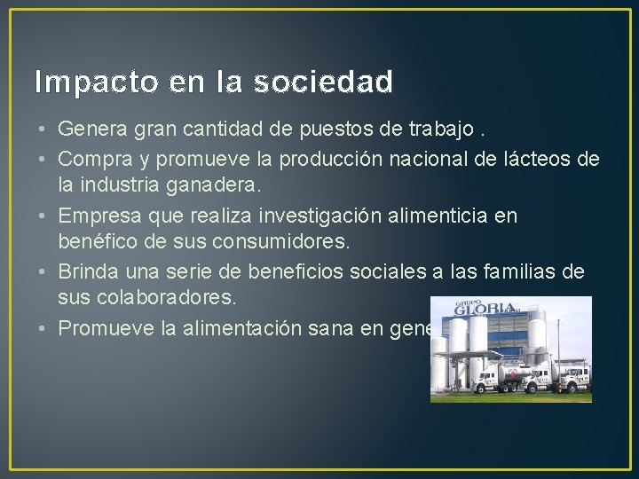 Impacto en la sociedad • Genera gran cantidad de puestos de trabajo. • Compra