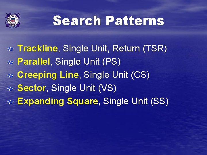 Search Patterns Trackline, Single Unit, Return (TSR) Parallel, Single Unit (PS) Creeping Line, Single Search Patterns Trackline, Single Unit, Return (TSR) Parallel, Single Unit (PS) Creeping Line, Single