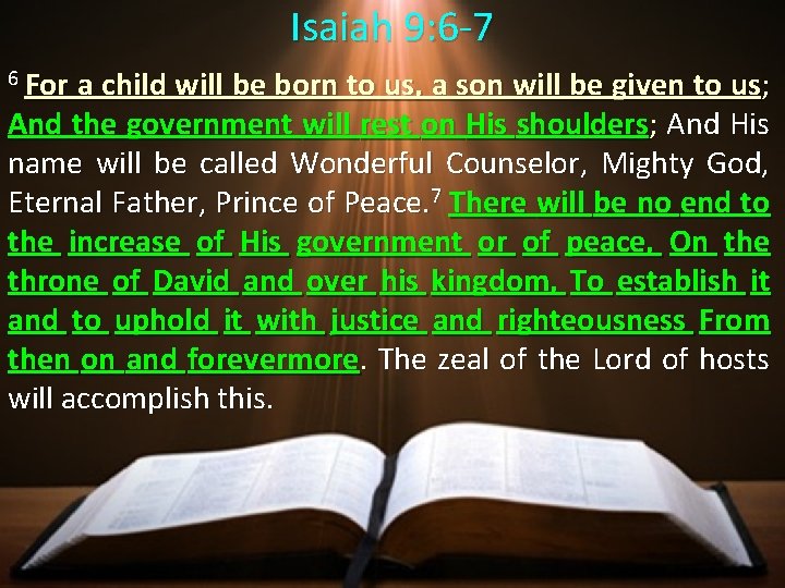 Isaiah 9: 6 -7 6 For a child will be born to us, a