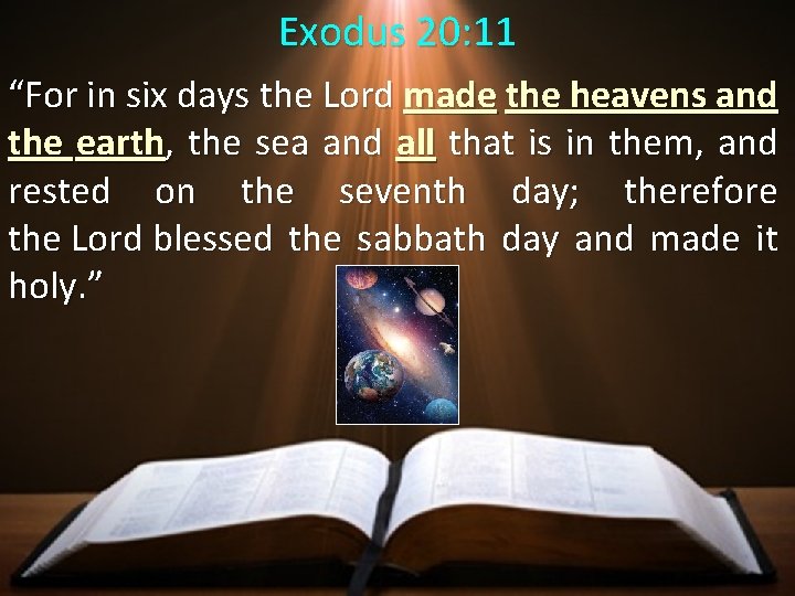 Exodus 20: 11 “For in six days the Lord made the heavens and the