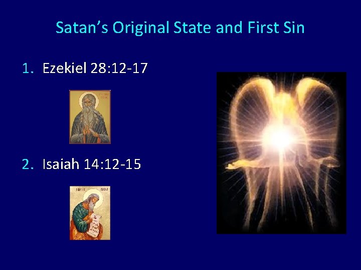 Satan’s Original State and First Sin 1. Ezekiel 28: 12 -17 2. Isaiah 14: