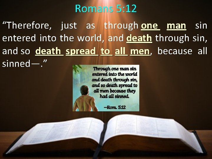 Romans 5: 12 “Therefore, just as through one man sin entered into the world,