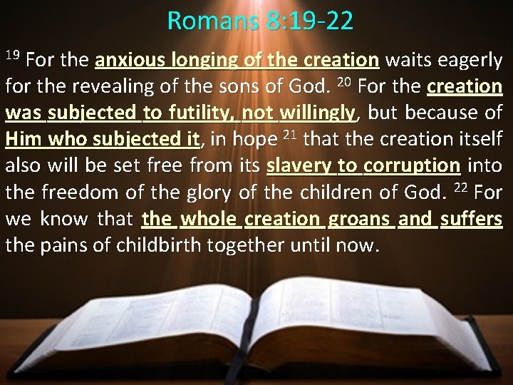 Romans 8: 19 -22 For the anxious longing of the creation waits eagerly for