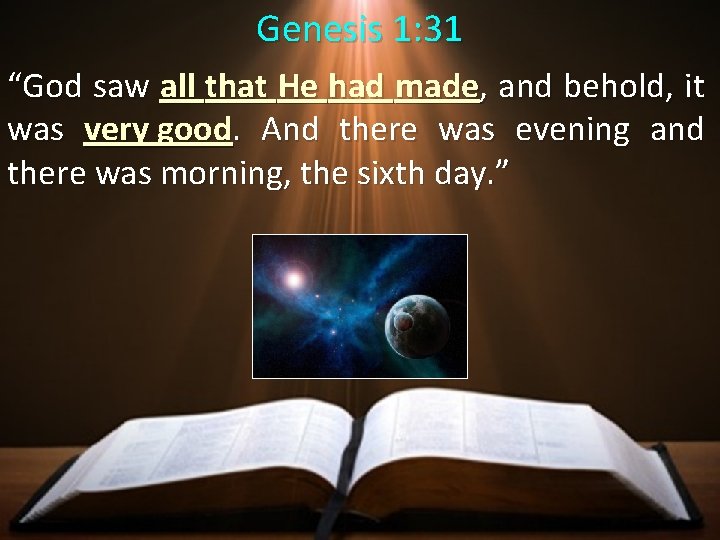 Genesis 1: 31 “God saw all that He had made, and behold, it was