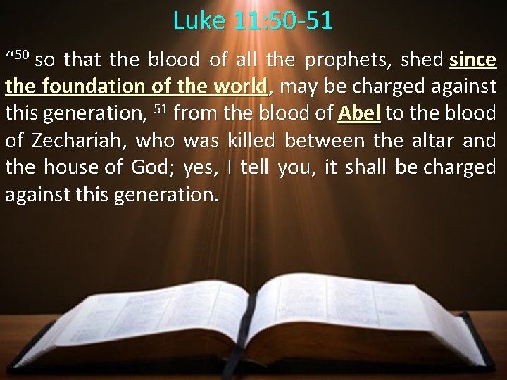 Luke 11: 50 -51 “ 50 so that the blood of all the prophets,