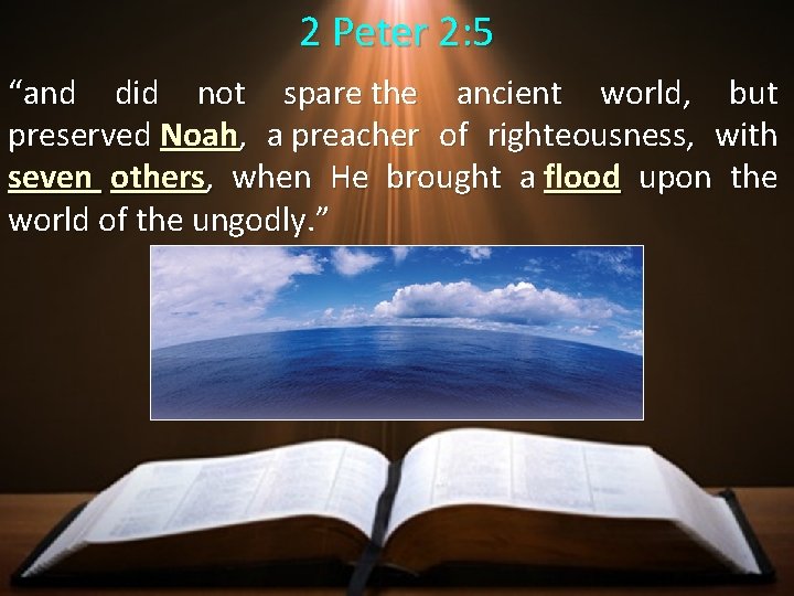 2 Peter 2: 5 “and did not spare the ancient world, but preserved Noah,