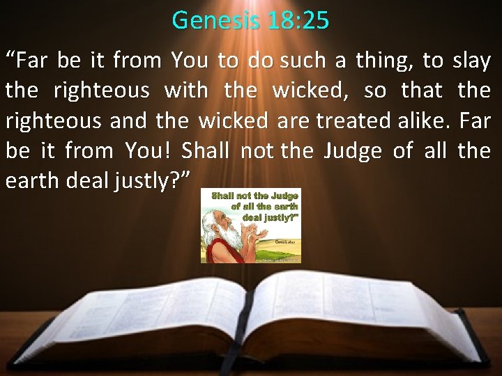 Genesis 18: 25 “Far be it from You to do such a thing, to