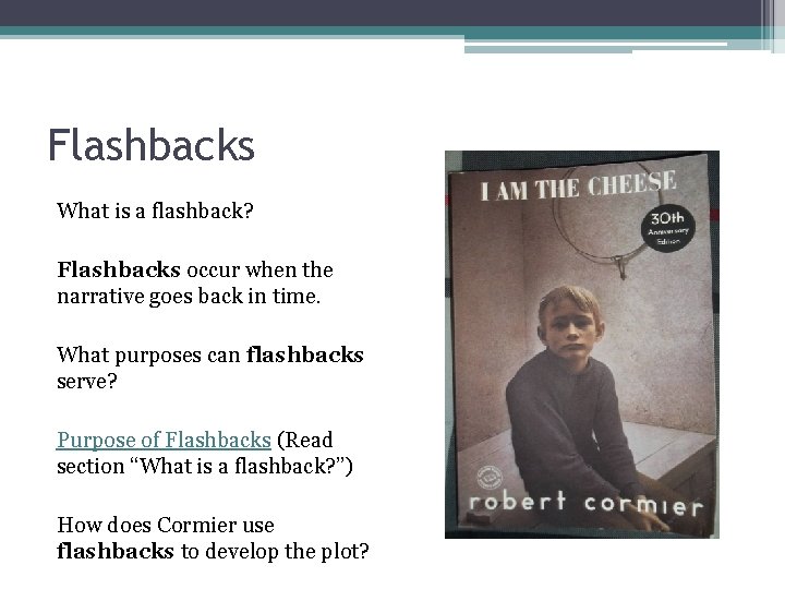 Flashbacks What is a flashback? Flashbacks occur when the narrative goes back in time. Flashbacks What is a flashback? Flashbacks occur when the narrative goes back in time.