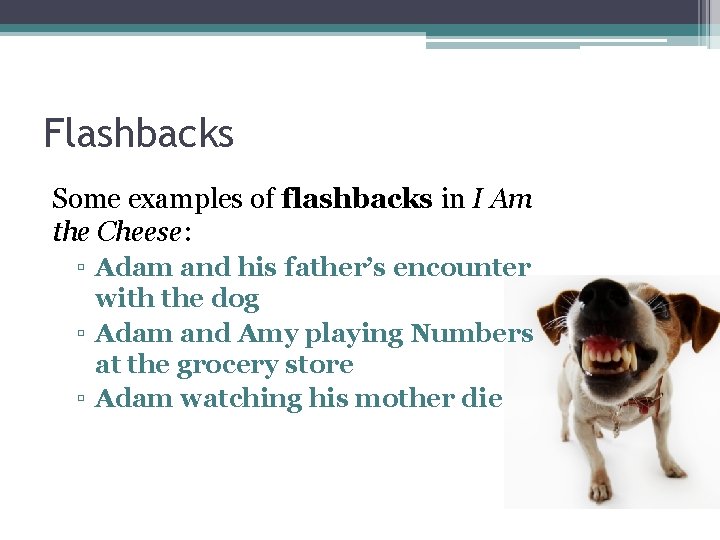 Flashbacks Some examples of flashbacks in I Am the Cheese: ▫ Adam and his Flashbacks Some examples of flashbacks in I Am the Cheese: ▫ Adam and his