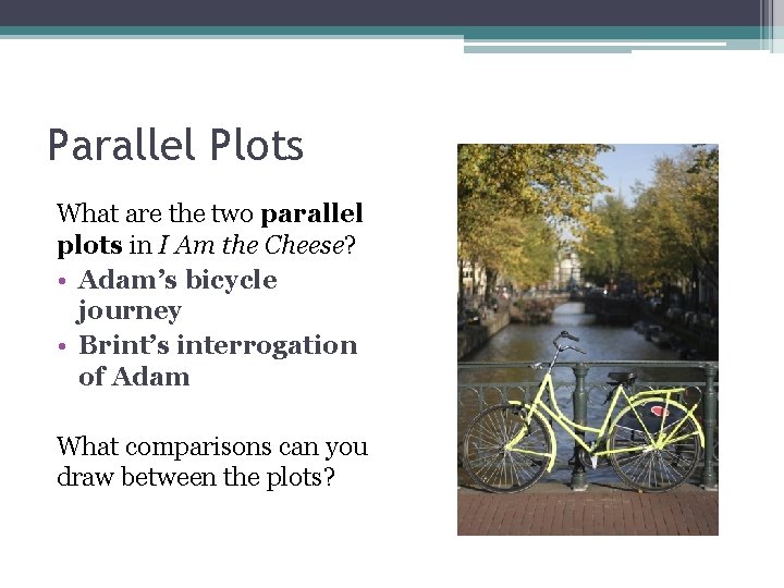 Parallel Plots What are the two parallel plots in I Am the Cheese? • Parallel Plots What are the two parallel plots in I Am the Cheese? •