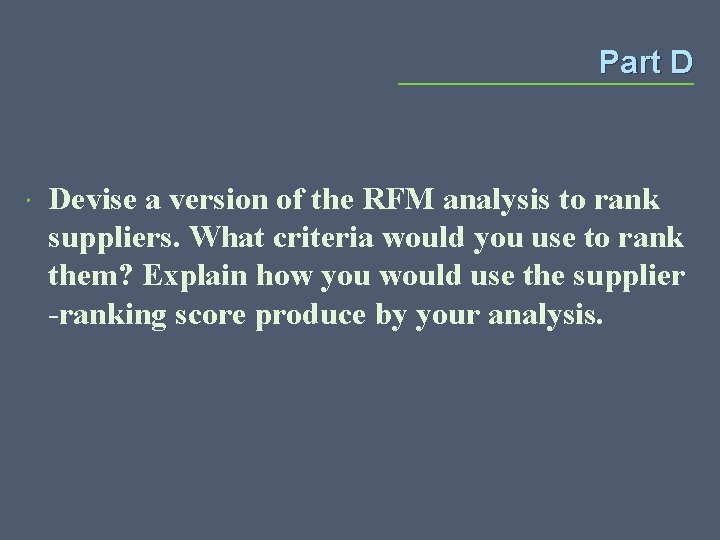 Part D Devise a version of the RFM analysis to rank suppliers. What criteria