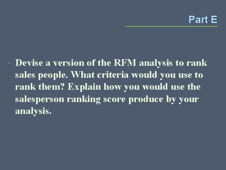 Part E Devise a version of the RFM analysis to rank sales people. What