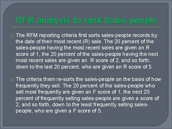 RFM analysis to rank Sales-people � The RFM reporting criteria first sorts sales-people records