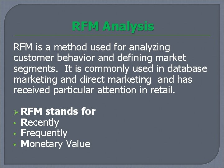 RFM Analysis RFM is a method used for analyzing customer behavior and defining market