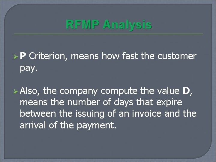 RFMP Analysis ØP Criterion, means how fast the customer pay. Ø Also, the company