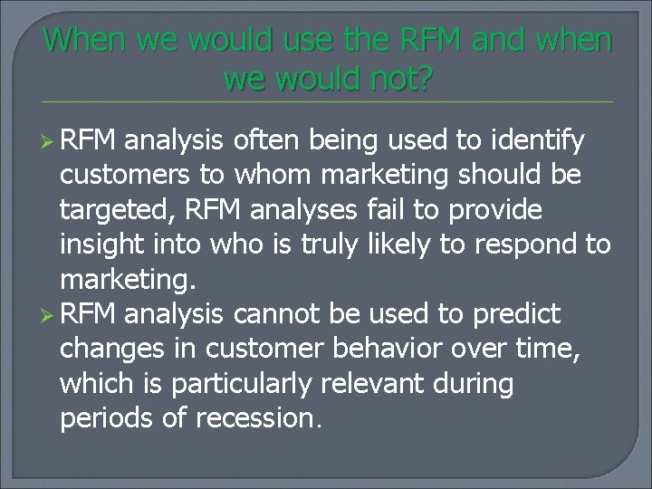 When we would use the RFM and when we would not? Ø RFM analysis