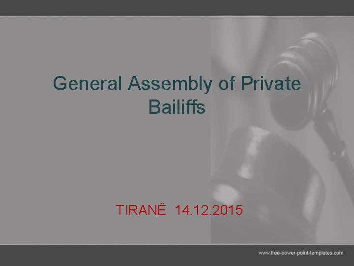 General Assembly of Private Bailiffs TIRANË 14. 12. 2015 