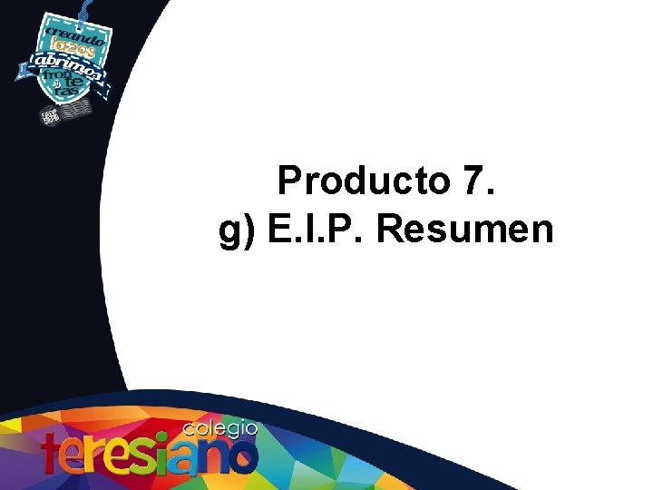 Producto 7. g) E. I. P. Resumen 
