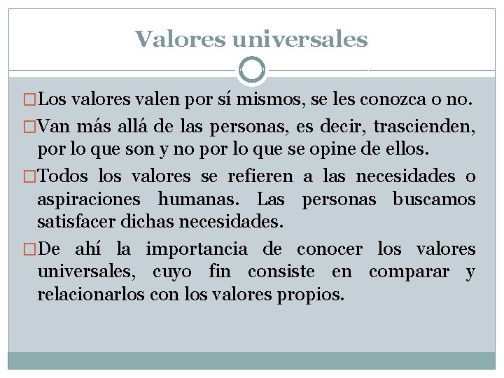 Valores universales �Los valores valen por sí mismos, se les conozca o no. �Van