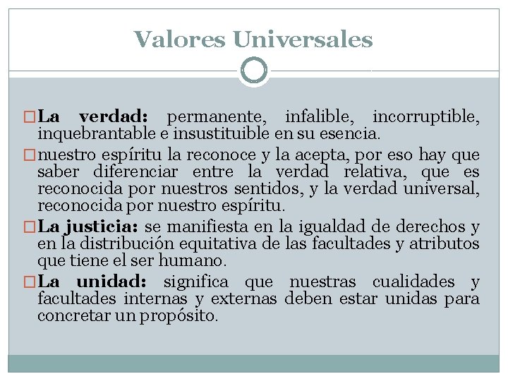 Valores Universales �La verdad: permanente, infalible, incorruptible, inquebrantable e insustituible en su esencia. �nuestro