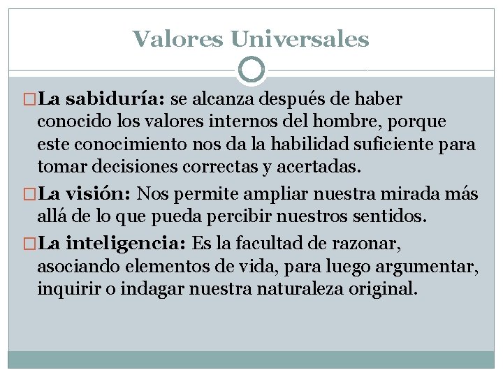 Valores Universales �La sabiduría: se alcanza después de haber conocido los valores internos del