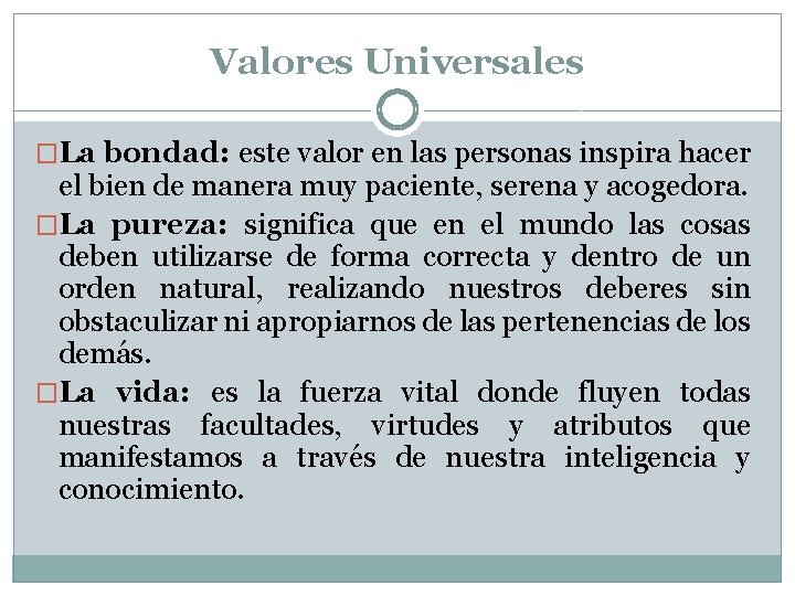 Valores Universales �La bondad: este valor en las personas inspira hacer el bien de