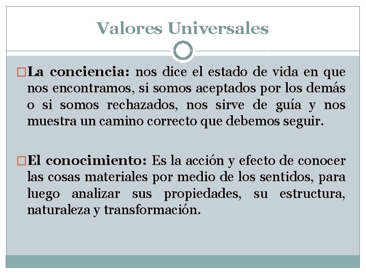 Valores Universales �La conciencia: nos dice el estado de vida en que nos encontramos,