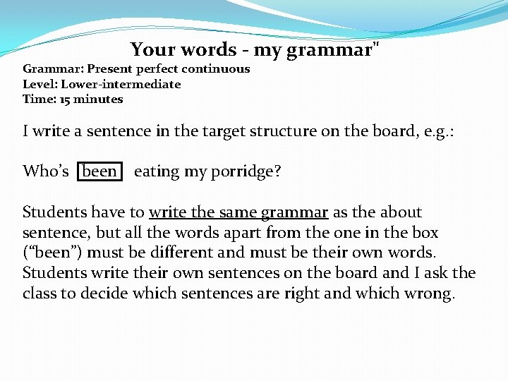 Your words - my grammar" Grammar: Present perfect continuous Level: Lower-intermediate Time: 15 minutes