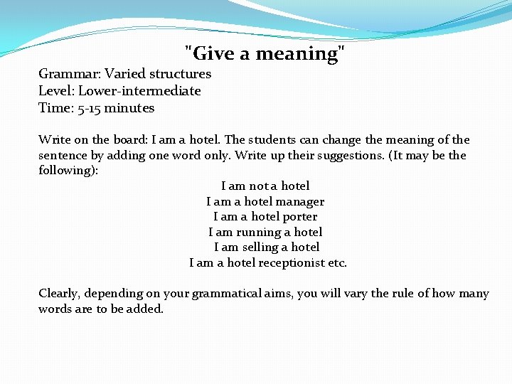 "Give a meaning" Grammar: Varied structures Level: Lower-intermediate Time: 5 -15 minutes Write on