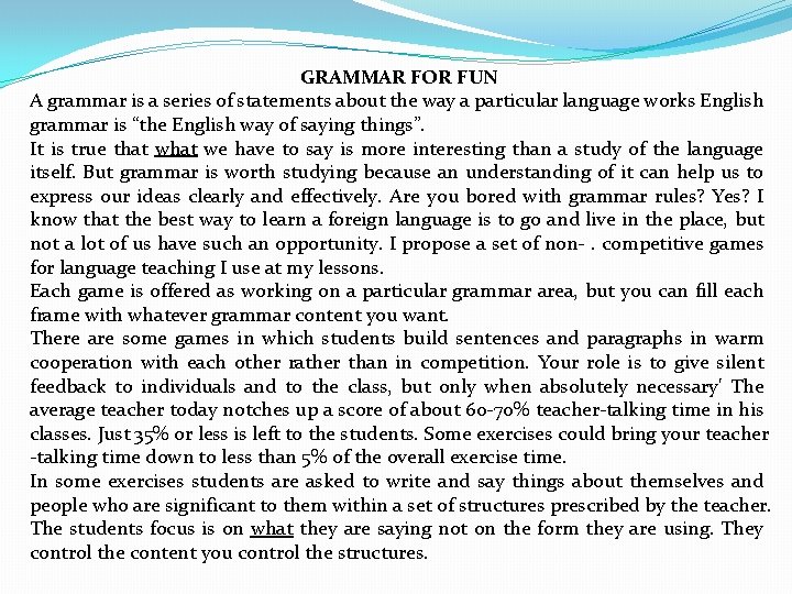 GRAMMAR FOR FUN A grammar is a series of statements about the way a