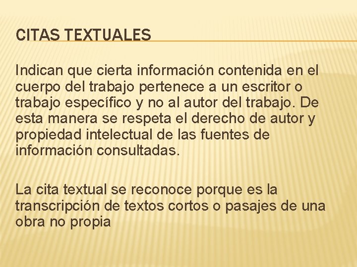 CITAS TEXTUALES Indican que cierta información contenida en el cuerpo del trabajo pertenece a