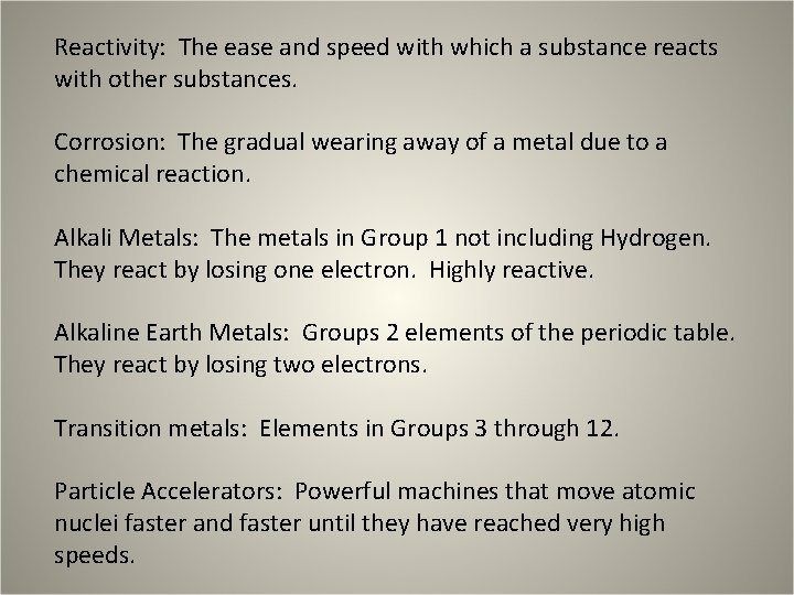 Reactivity: The ease and speed with which a substance reacts with other substances. Corrosion: Reactivity: The ease and speed with which a substance reacts with other substances. Corrosion: