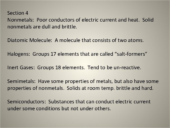 Section 4 Nonmetals: Poor conductors of electric current and heat. Solid nonmetals are dull Section 4 Nonmetals: Poor conductors of electric current and heat. Solid nonmetals are dull