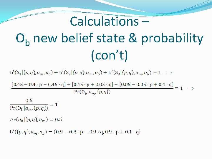 Calculations – Ob new belief state & probability (con’t) 