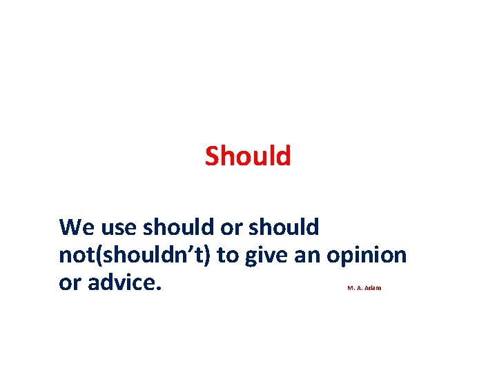 Should We use should or should not(shouldn’t) to give an opinion or advice. M.