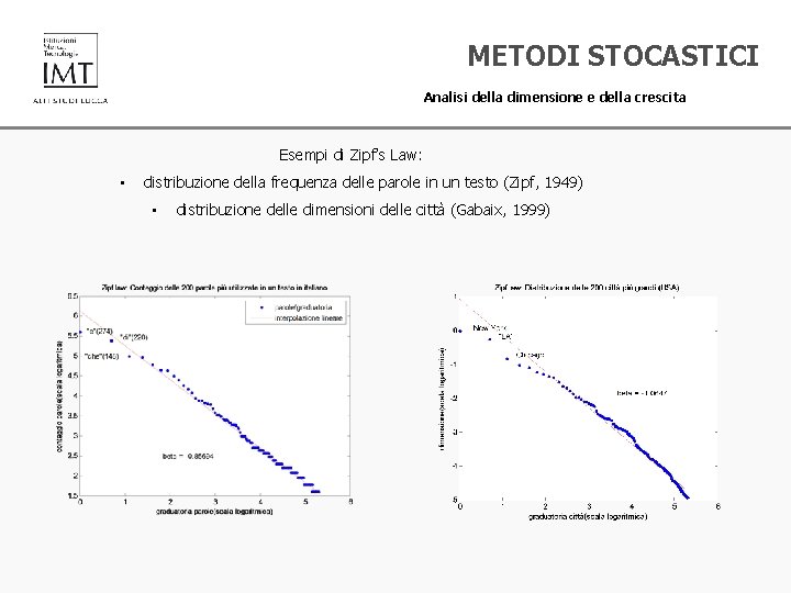 METODI STOCASTICI Analisi della dimensione e della crescita Esempi di Zipf’s Law: • distribuzione