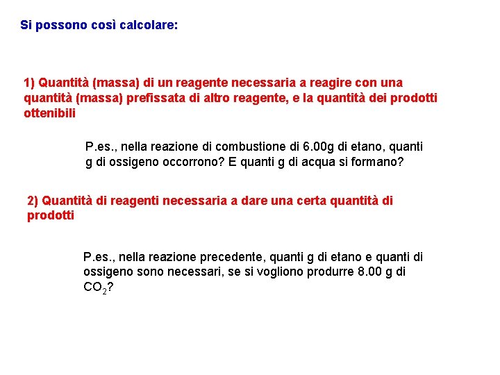 Si possono così calcolare: 1) Quantità (massa) di un reagente necessaria a reagire con