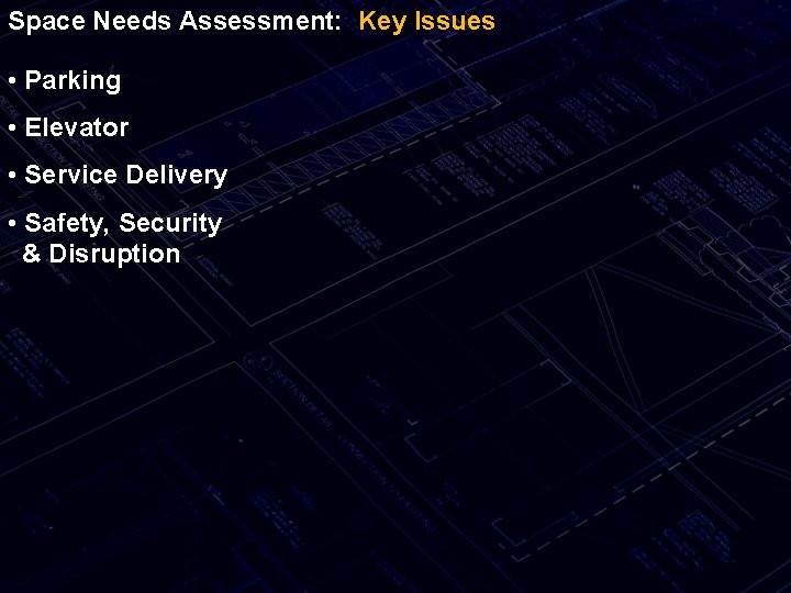 Space Needs Assessment: Key Issues • Parking • Elevator • Service Delivery • Safety,