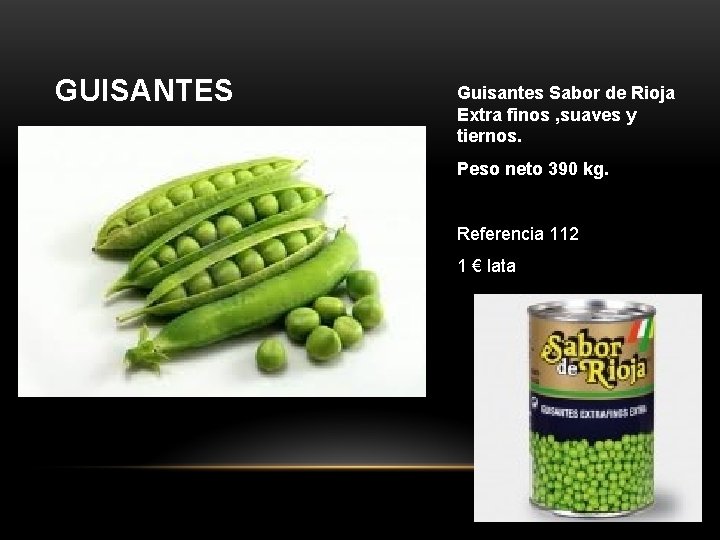 GUISANTES Guisantes Sabor de Rioja Extra finos , suaves y tiernos. Peso neto 390