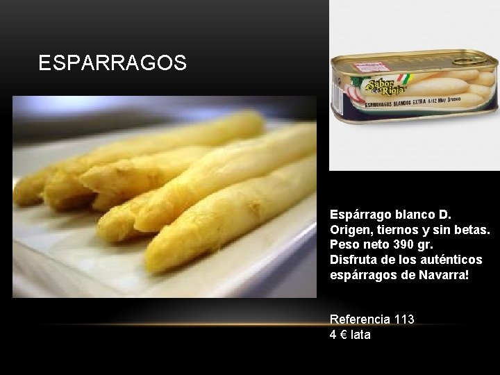 ESPARRAGOS Espárrago blanco D. Origen, tiernos y sin betas. Peso neto 390 gr. Disfruta