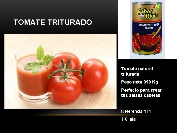 TOMATE TRITURADO Tomate natural triturado Peso neto 390 Kg Perfecto para crear tus salsas