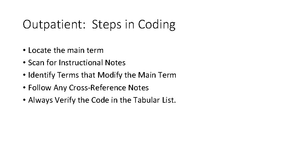 Outpatient: Steps in Coding • Locate the main term • Scan for Instructional Notes