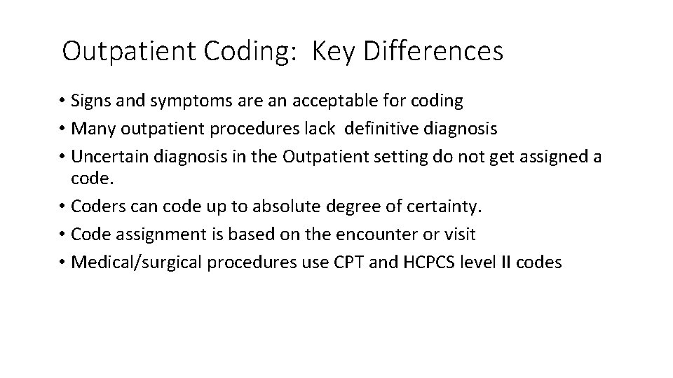 Outpatient Coding: Key Differences • Signs and symptoms are an acceptable for coding •