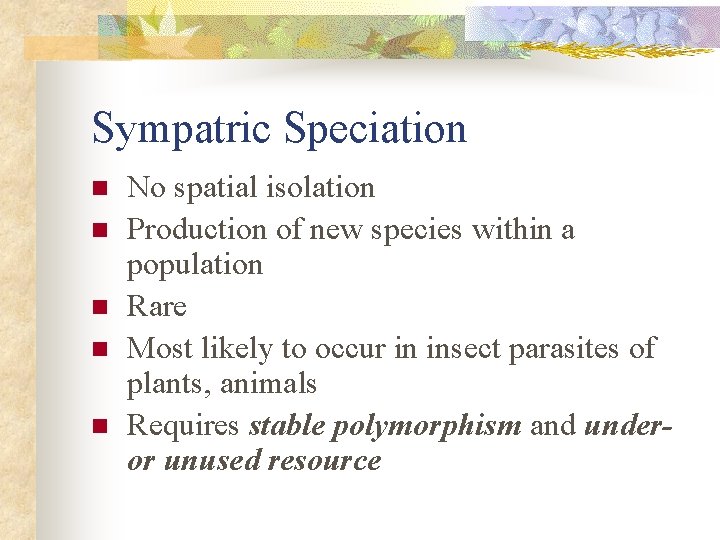 Sympatric Speciation n n No spatial isolation Production of new species within a population