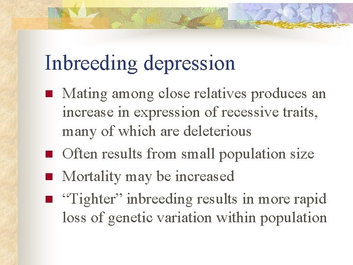 Inbreeding depression n n Mating among close relatives produces an increase in expression of