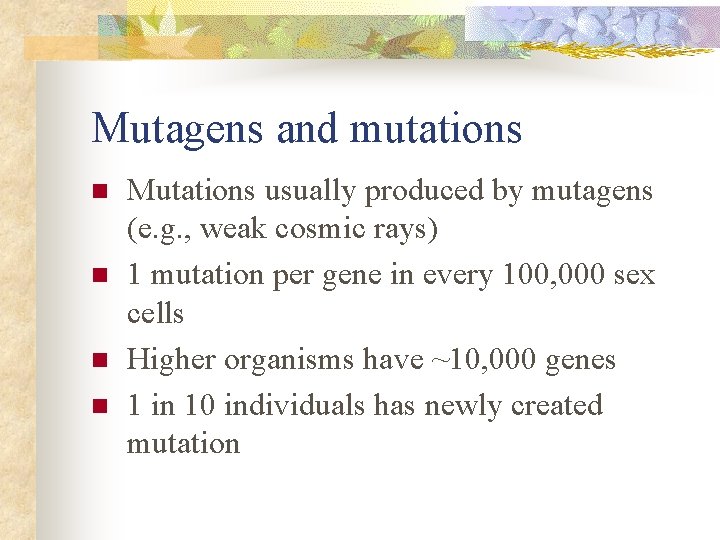 Mutagens and mutations n n Mutations usually produced by mutagens (e. g. , weak